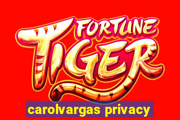 carolvargas privacy